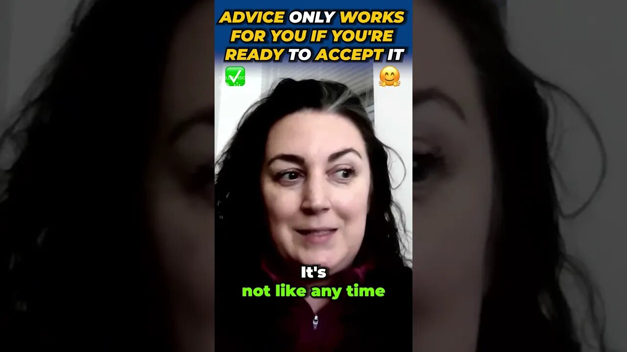 Advice Only Works For You If You're Ready to Accept It