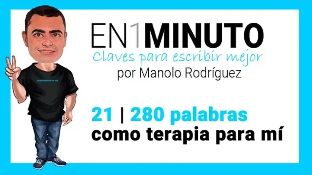 ✍️ 21 | EN1MINUTO | Claves para escribir mejor | 280 palabras como terapia para mí