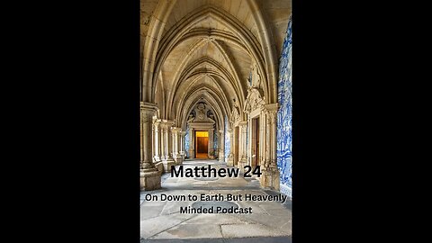 Matthew 24, on Down to Earth But Heavenly Minded Podcast