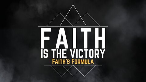 2024-02-18 - Faith is the Victory - 14 - Faith's Formula