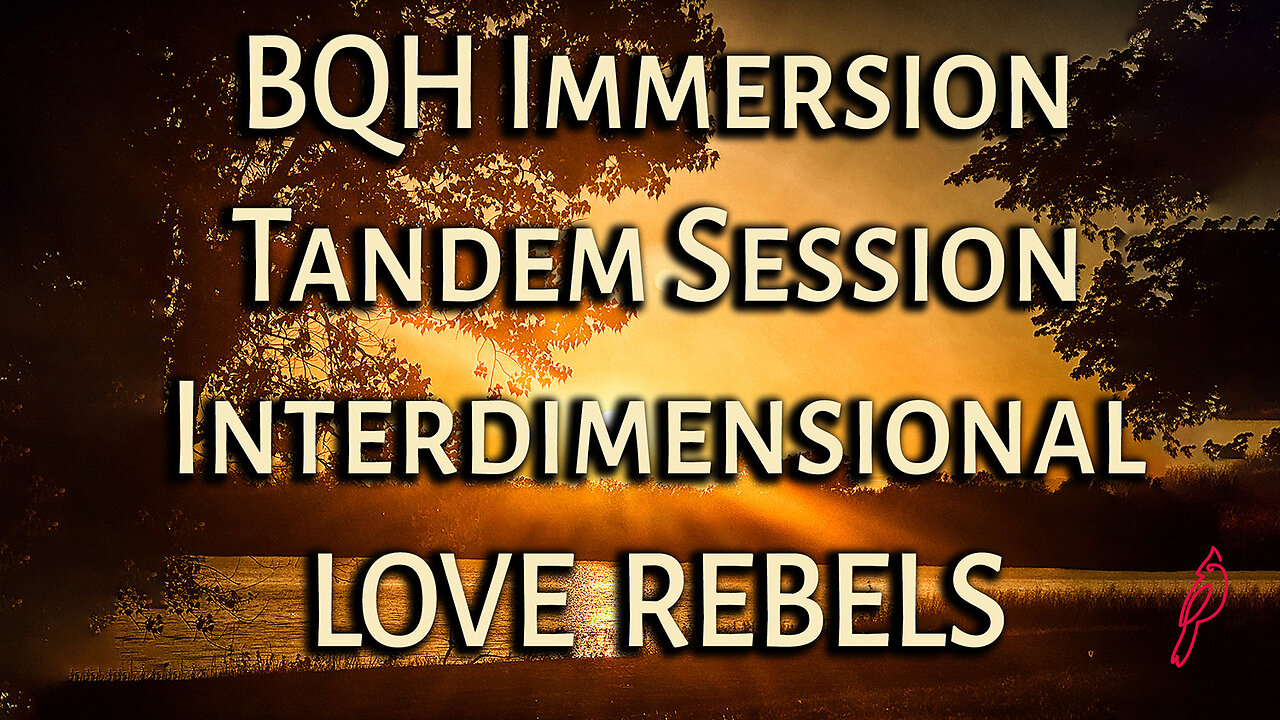 BQH Immersion Tandem Session: Interdimensional Love Rebels