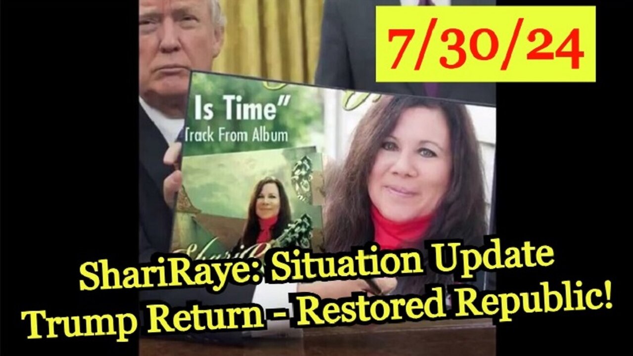 ShariRaye: Situation Update 7/30/24 ~ Trump Return - Restored Republic!