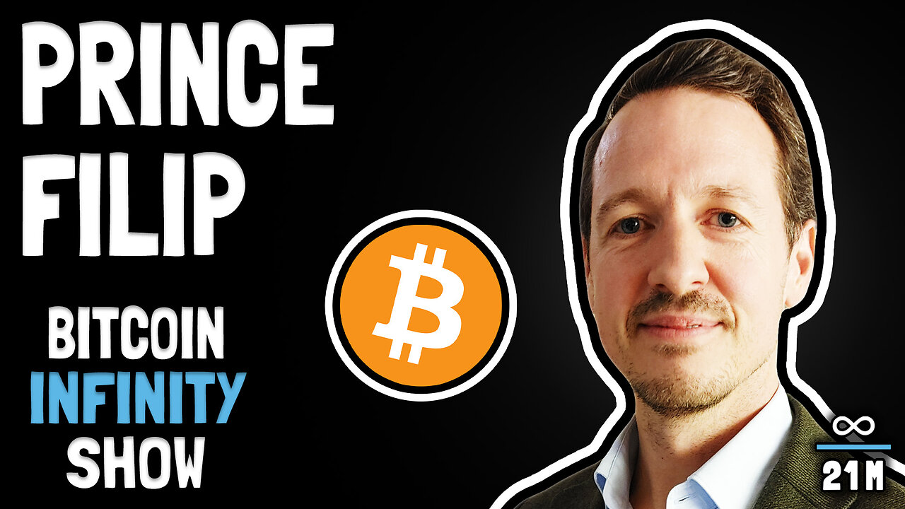 Prince Filip on Bitcoin Adoption and Geopolitics - Bitcoin Infinity Show 135