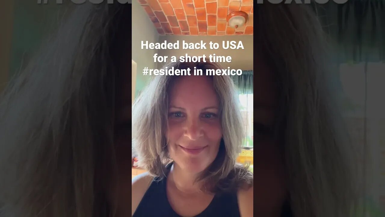 Headed back to the USA for a short time #residentinmexico #vivaméxico