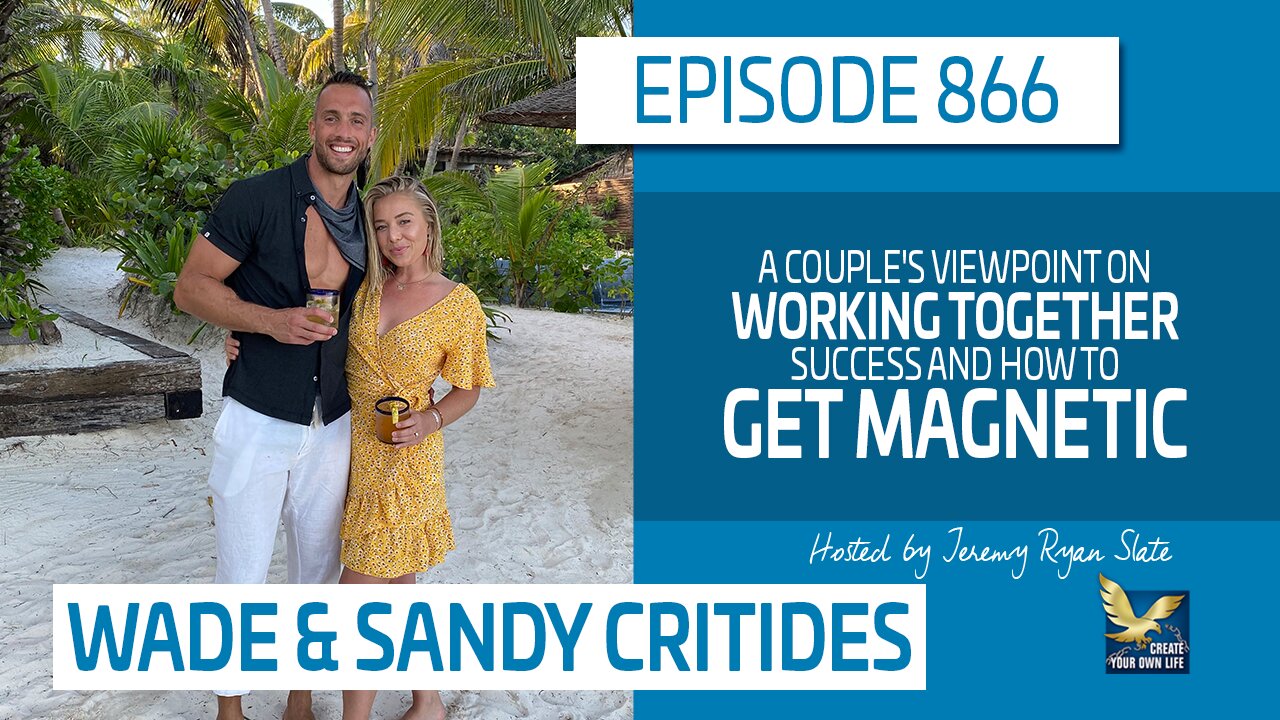 A Couple's Viewpoint on Working Together, Success and How to Get Magnetic | Sandy & Wade Critides