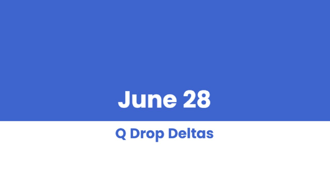Q DROP DELTAS JUNE 28