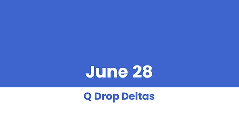 Q DROP DELTAS JUNE 28