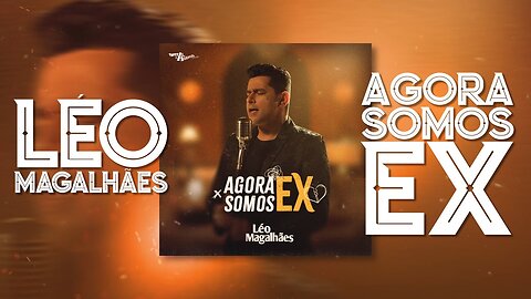 Lèo Magalhães - Agora somos EX