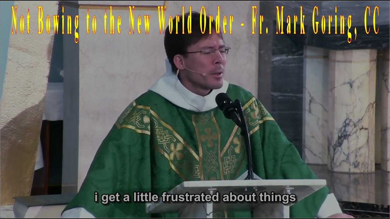 Not Bowing to the New World Order - Fr. Mark Goring, CC [mirrored]