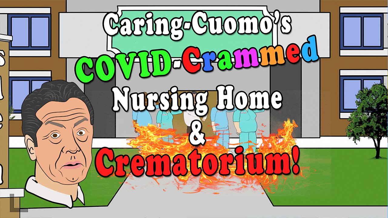 Caring-Cuomo's Covid-Crammed Nursing Home & Crematorium!