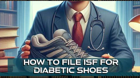 Navigate the ISF Process: A Clear Guide for Importing Diabetic Shoes