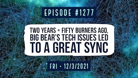 #1277 Two Years & 50 Burners Ago, Big Bear's Tech Issues Led To A Great Sync