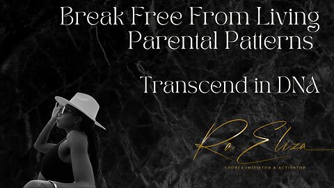 Break Free From Living In Parental Patterns - Transcend In Your DNA