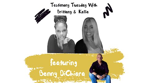 Testimony Tuesday With Brittany & Kellie -Ep. 11-Benny DiChiara