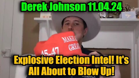 Derek Johnson 11/4/24: Explosive Election Intel! It's All About to Blow Up!