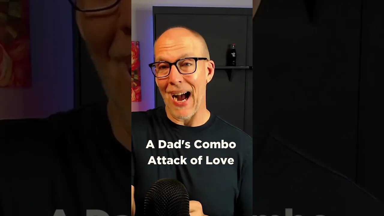 A Dad's Combo Attack of Love