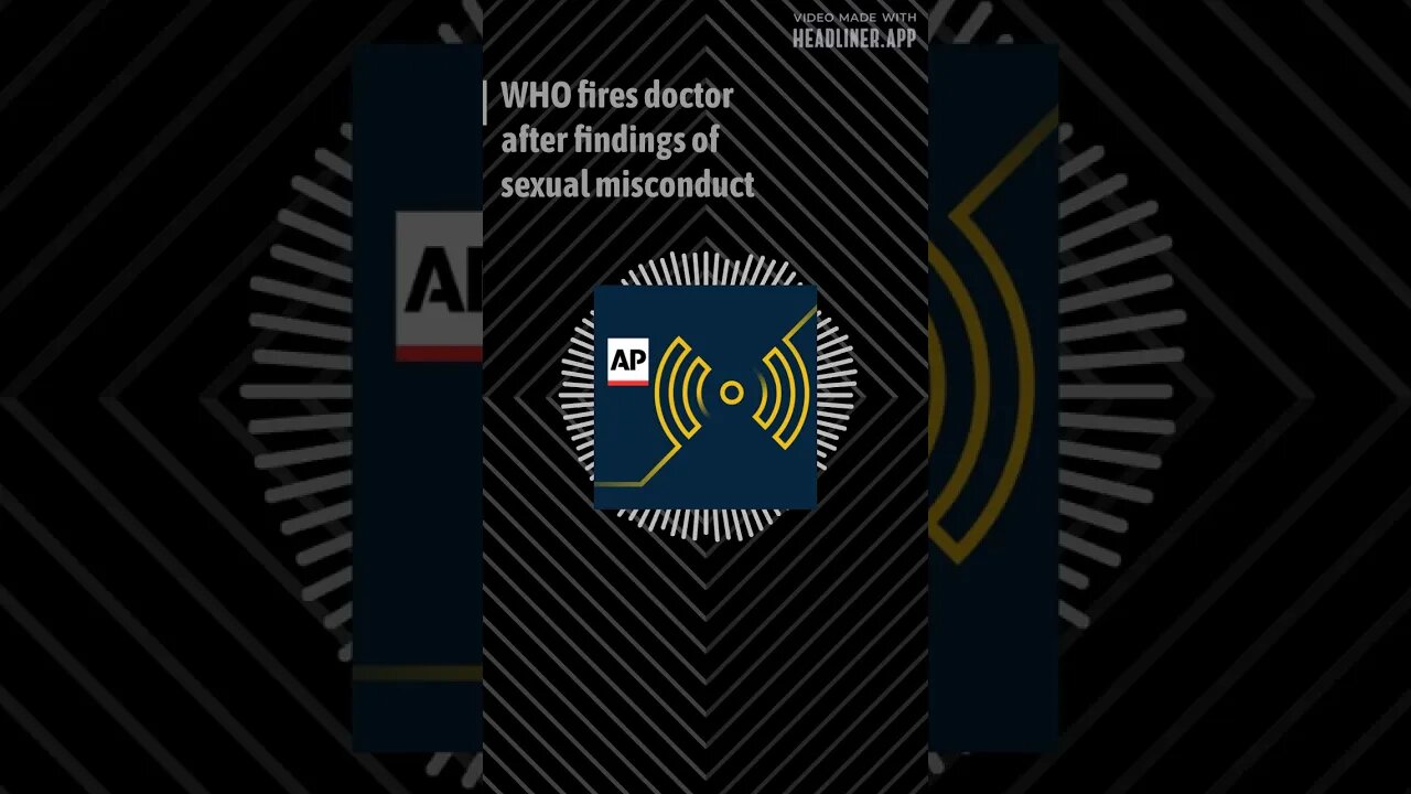 Latest Stories from The Associated Press WHO fires doctor after findings of sexual misconduct...