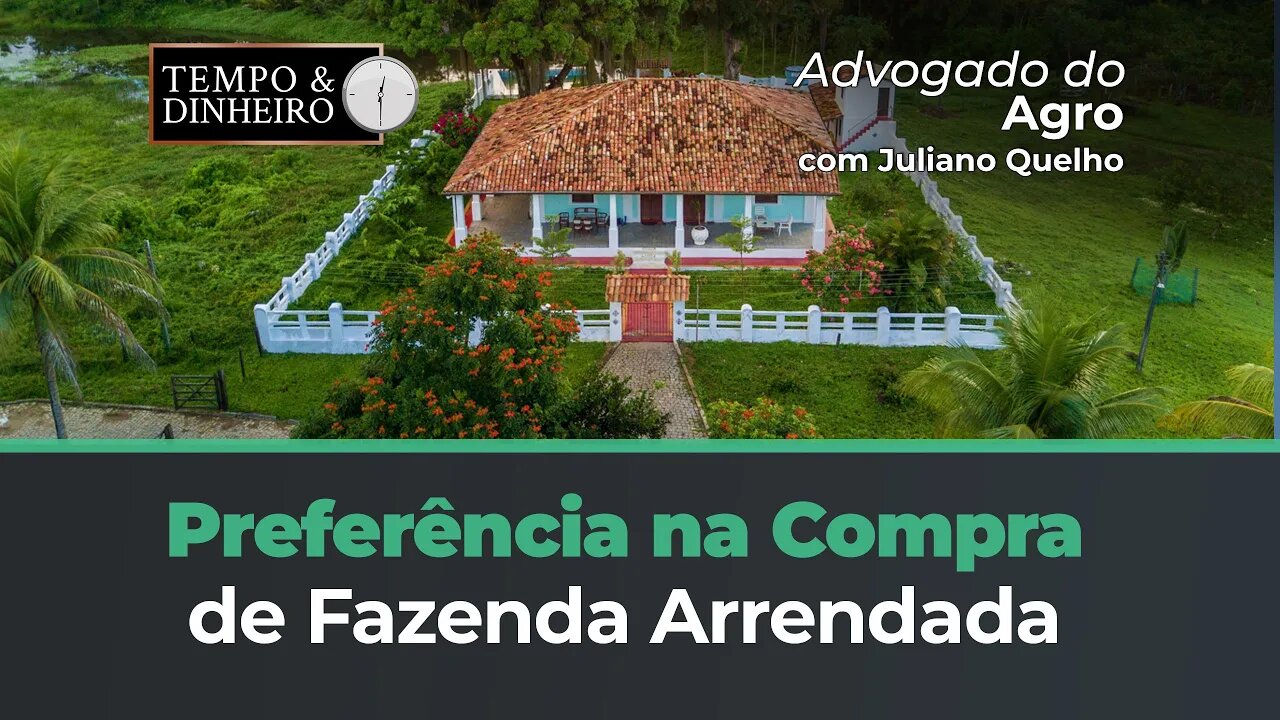 Direito de preferência na compra de fazenda arrendada? Quem tem? Advogado do Agro Responde