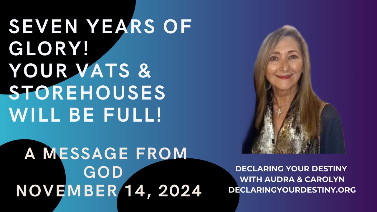 SEVEN YEARS OF GLORY! YOUR VATS & STOREHOUSES WILL BE FULL - A MESSAGE FROM GOD - NOVEMBER 14, 2024