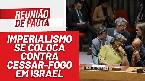 Imperialismo se coloca contra cessar-fogo em Israel - Reunião de Pauta nº 1305 - 17/10/23