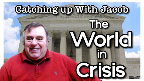 Catching up with Jacob: The World in Crisis