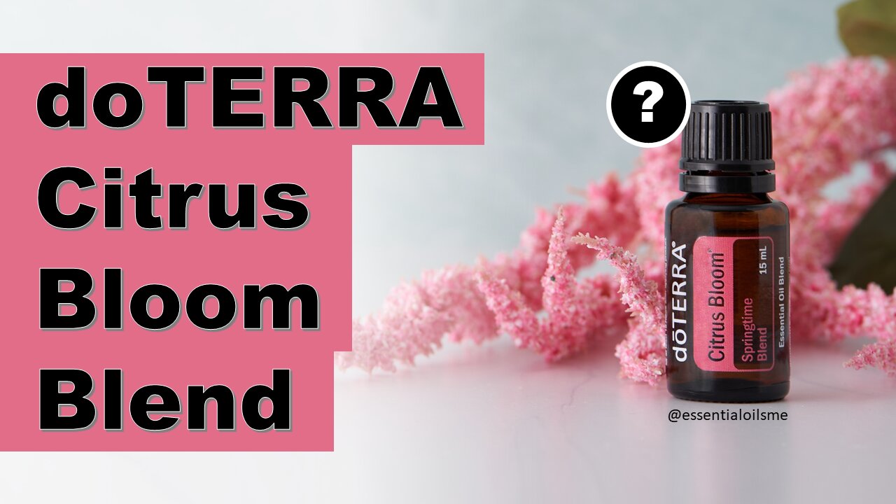 doTERRA Citrus Bloom Oil Blend Benefits and Uses