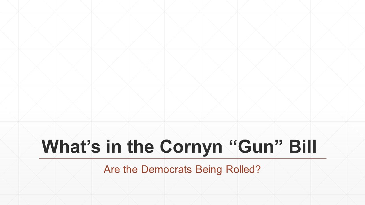 What’s in the Cornyn “Gun” Bill: Are the Democrats Being Rolled?