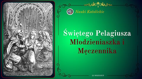 Świętego Pelagiusza Młodzieniaszka i Męczennika | 25 Wrzesień