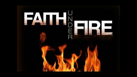 20170806 FAITH UNDER FIRE