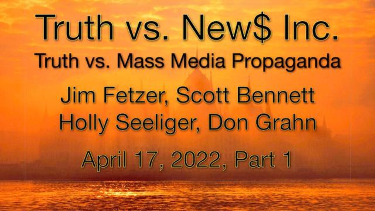 Truth vs. NEW$ Part 1 (17 April 2022) with Don Grahn, Scott Bennett, and Holly Seelinger