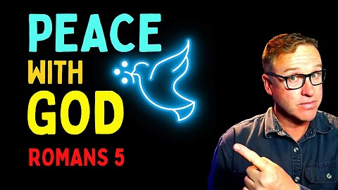 How To Have Peace With God: Romans 5