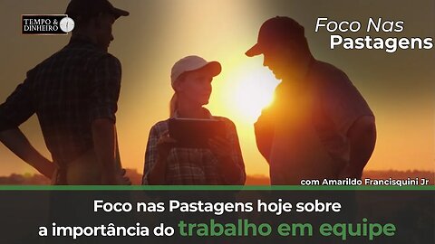 Foco nas Pastagens hoje sobre a importância do trabalho em equipe