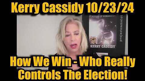 Kerry Cassidy Huge Intel 10/23/24: How We Win - Who Really Controls The Election!