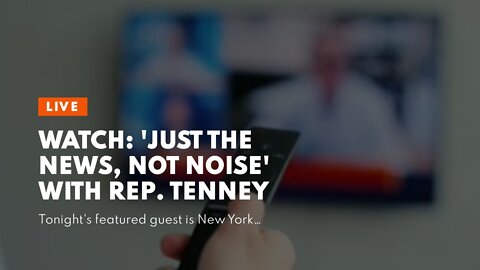 WATCH: 'JUST THE NEWS, NOT NOISE' with Rep. Tenney