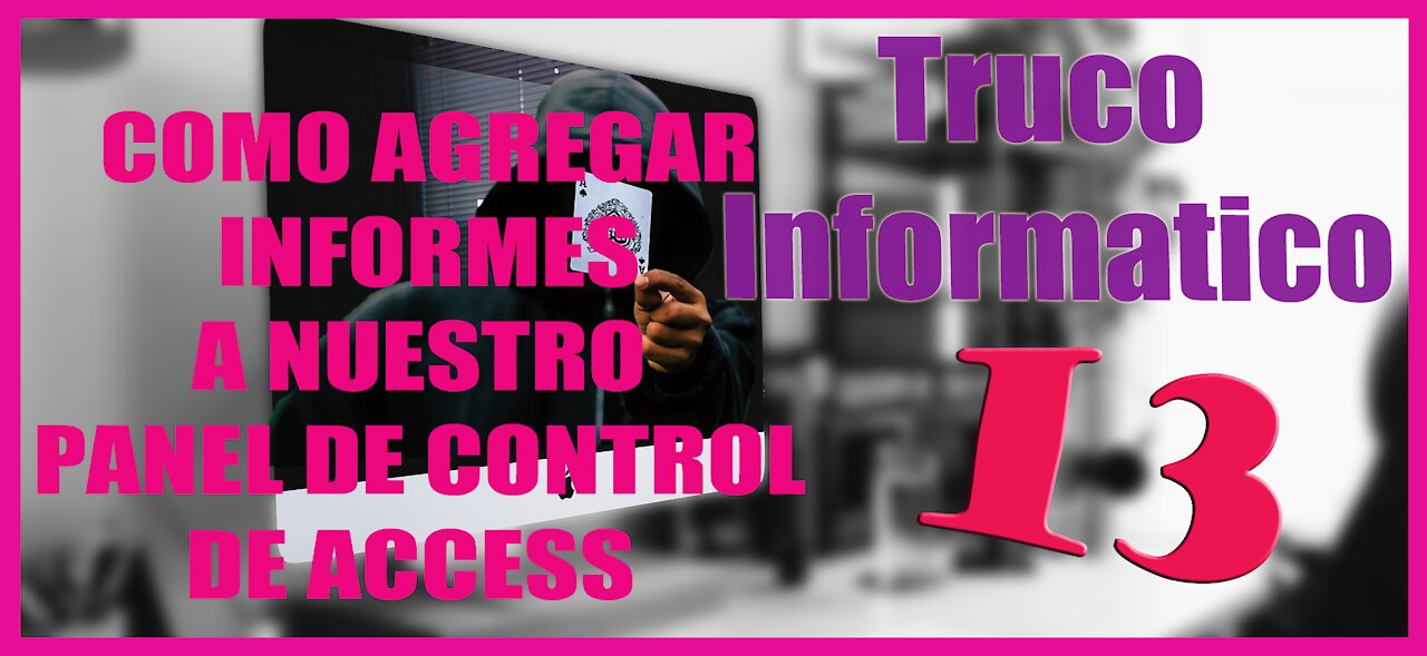 Truco Informatico 13 Como agregar Informes a nuestro Panel de Control de Access