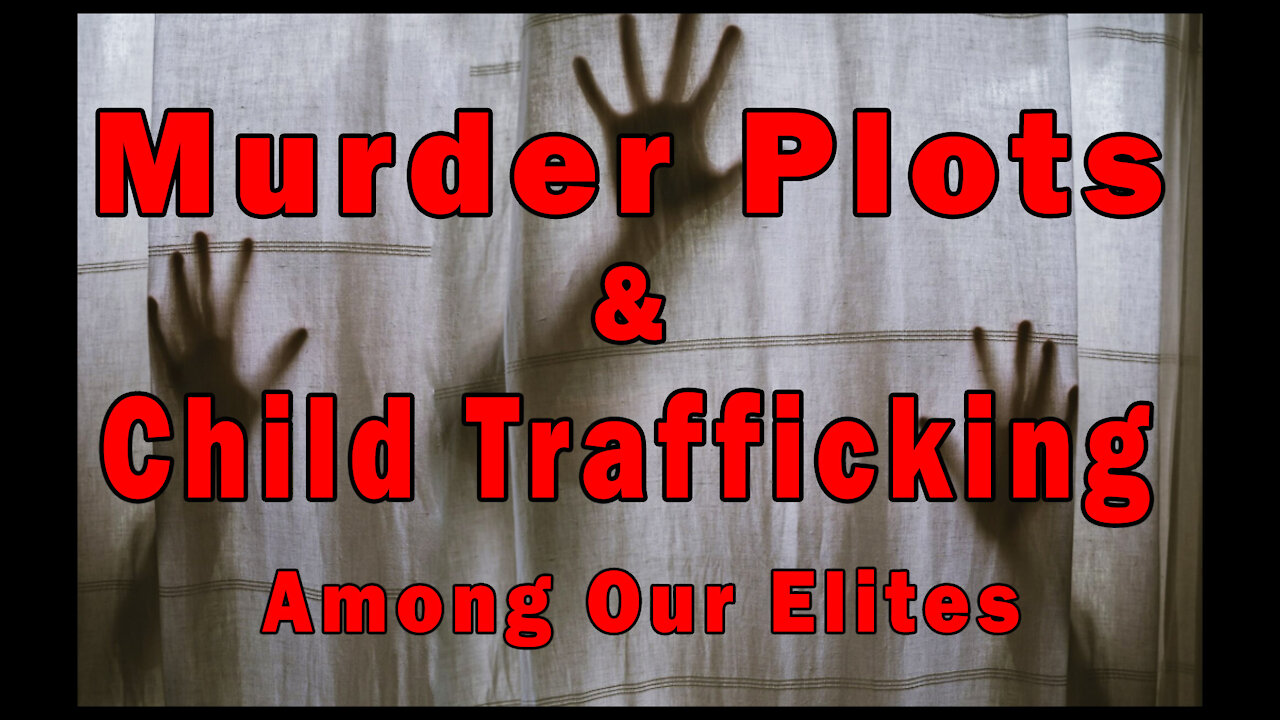 Murder Plots & Child Trafficking Among Our Elites