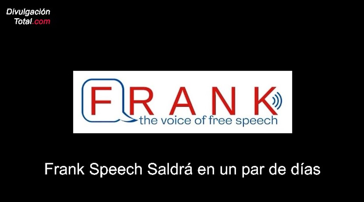 19-ABR-2021 Frank Speech Saldrá en un par de días