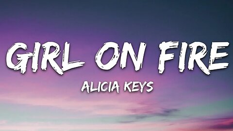 Alicia Keys - Girl on Fire (Lyrics)