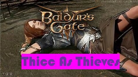 Baldur's Gate 3: Thicc As Thieves!