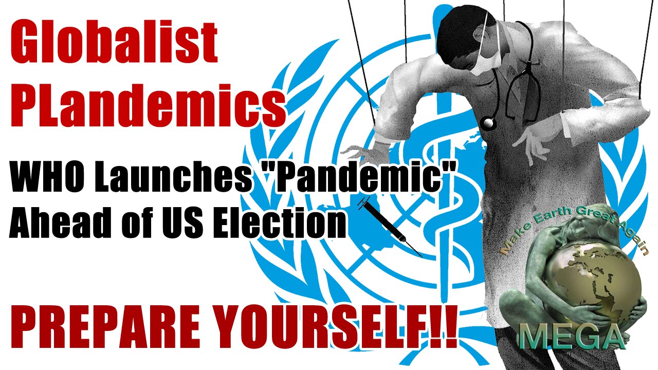 Globalist PLandemics | WHO Launches "Pandemic" Ahead of US Election -- PREPARE YOURSELF