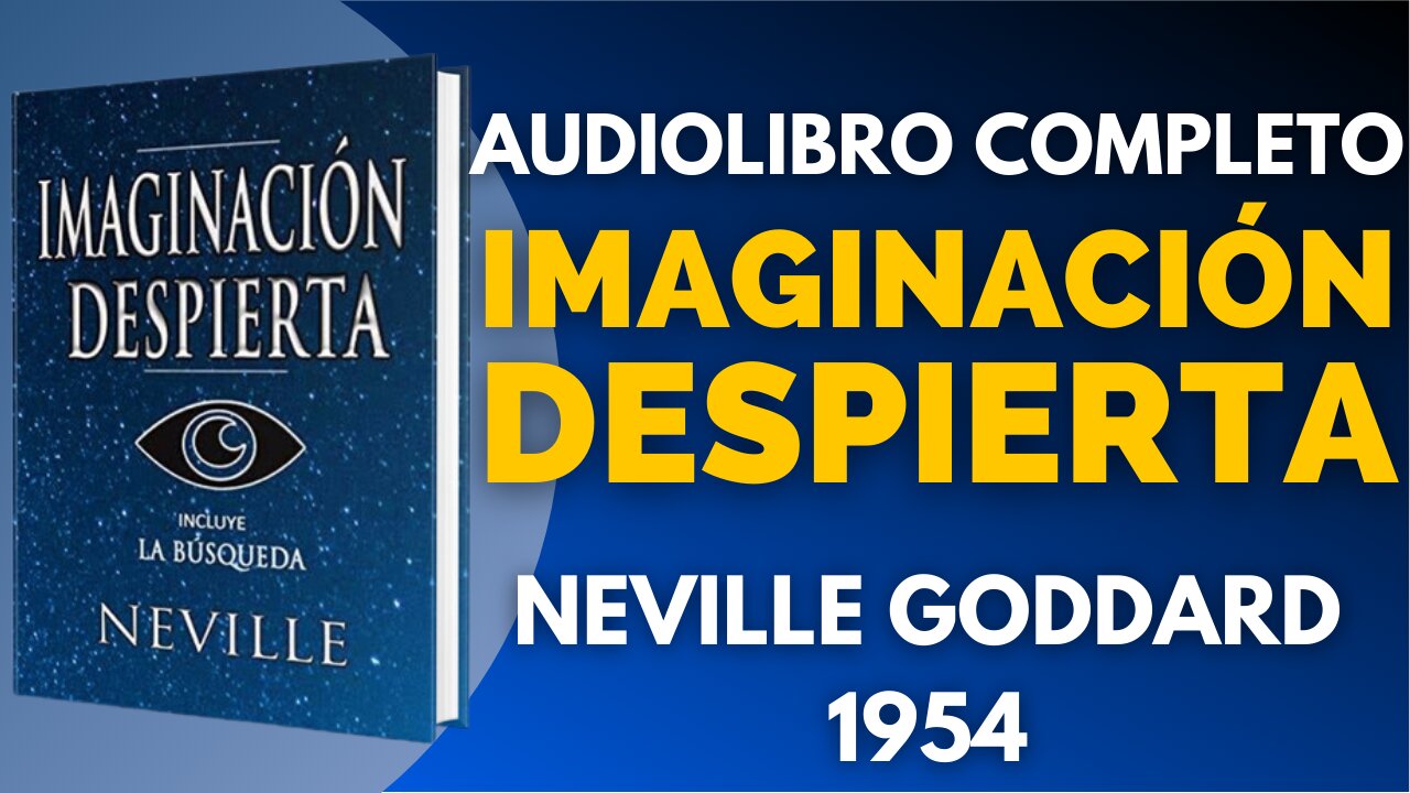 IMAGINACIÓN DESPIERTA , NEVILLE GODDARD, LIBRO COMPLETO, VOZ HUMANA
