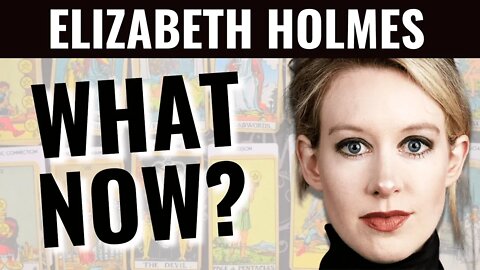 Elizabeth Holmes is Guilty - What Now? Psychic Tarot Reading