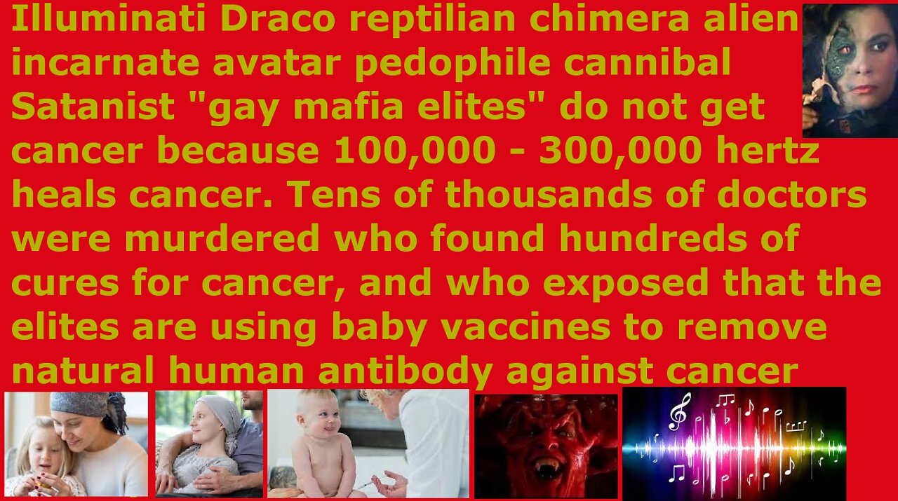 Cancer can be cured with sound or light. Thousand scientists killed for exposing cancer baby vaccine