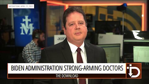 Biden Administration Strong-Arming Doctors — The Download