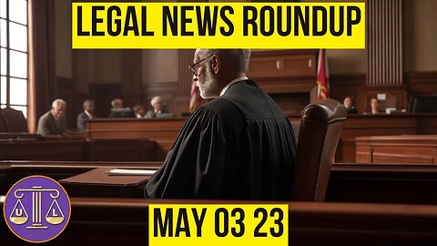 Legal News Roundup : 05/03/23