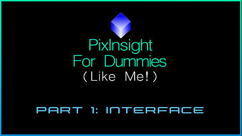 PixInsight For Dummies (Like Me!) | Part 1: Interface