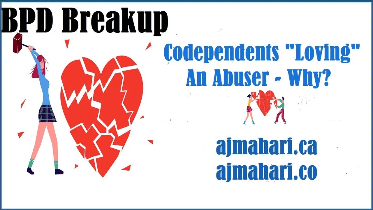 BPD Breakups Codependent Loving An Abuser - Why? - Surviving BPD and NPD Relationship Trauma