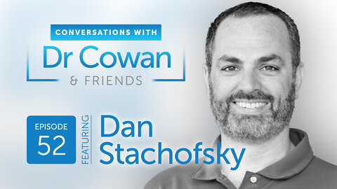 Conversations with Dr. Cowan & Friends | Ep 52: Dan Stachofsky