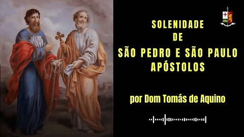 Sermão da Solenidade de São Pedro e São Paulo Apóstolos, por Dom Tomás de Aquino