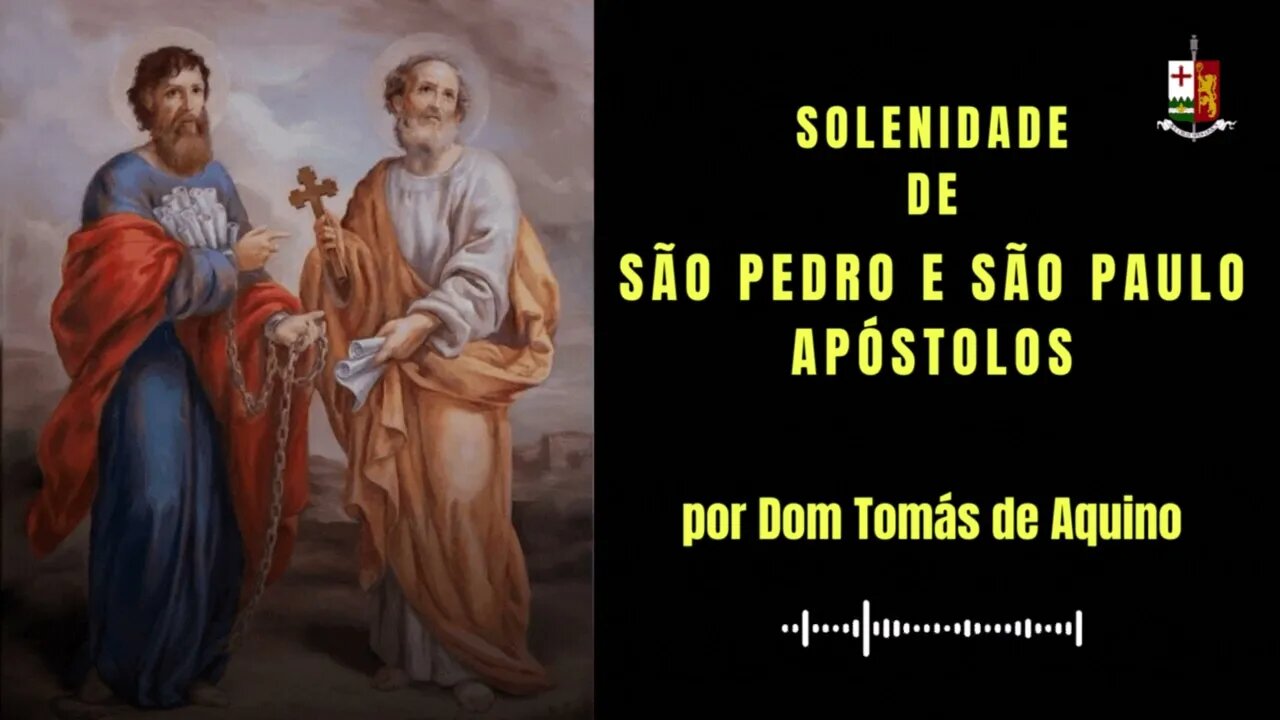 Sermão da Solenidade de São Pedro e São Paulo Apóstolos, por Dom Tomás de Aquino